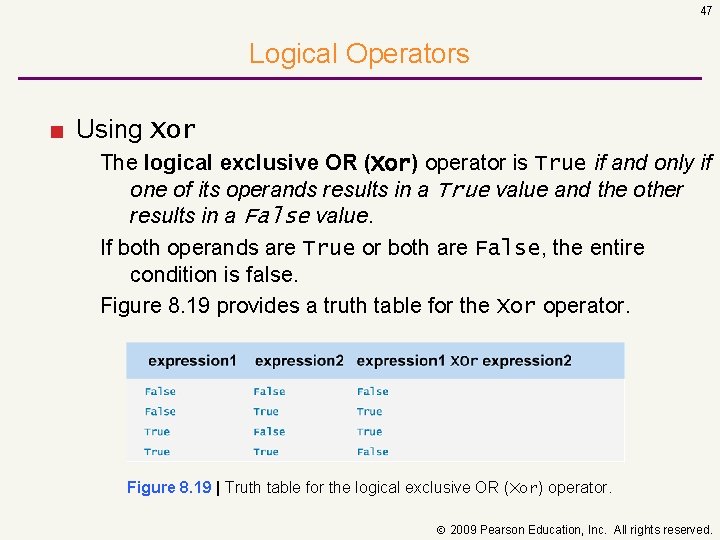 47 Logical Operators ■ Using Xor The logical exclusive OR (Xor) operator is True