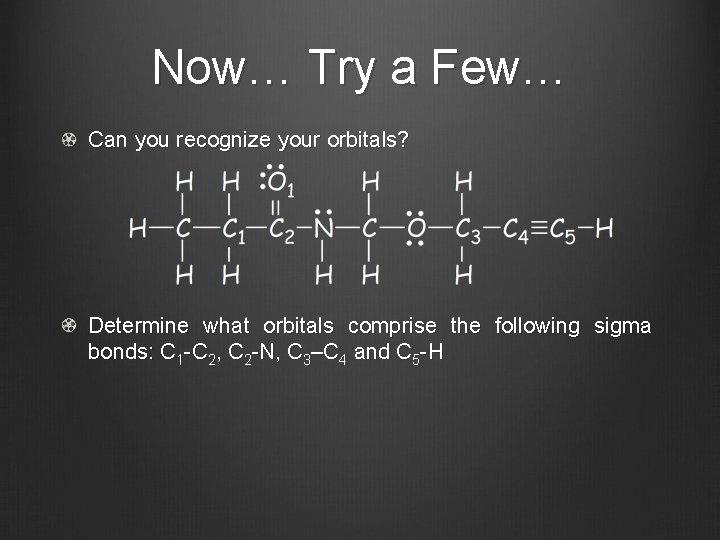 Now… Try a Few… Can you recognize your orbitals? Determine what orbitals comprise the