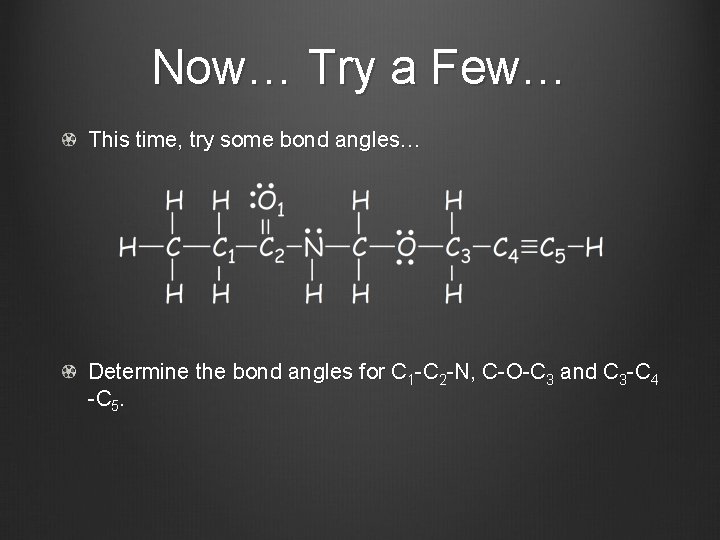 Now… Try a Few… This time, try some bond angles… Determine the bond angles