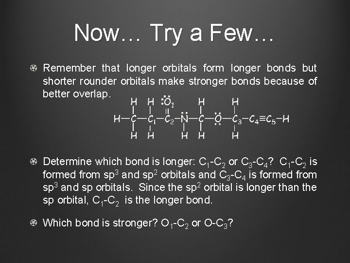 Now… Try a Few… Remember that longer orbitals form longer bonds but shorter rounder