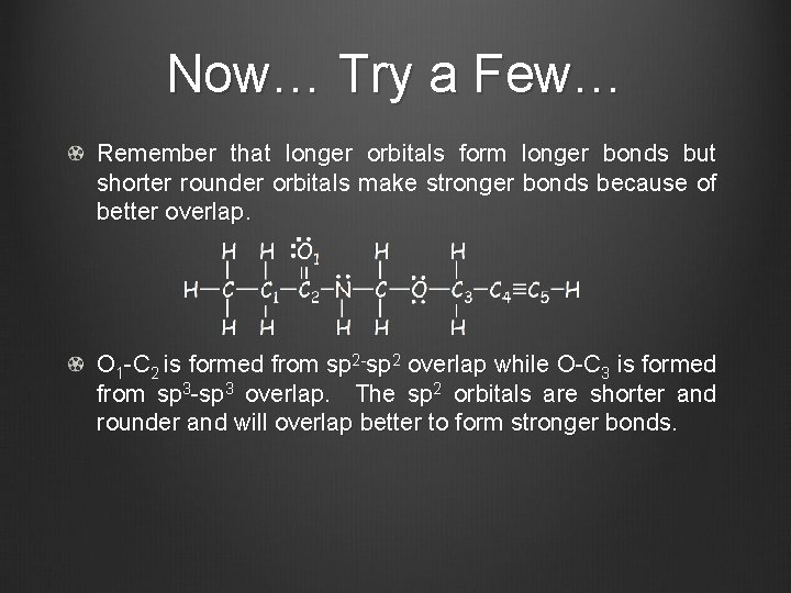 Now… Try a Few… Remember that longer orbitals form longer bonds but shorter rounder