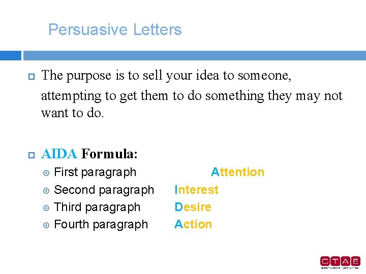 Persuasive Letters The purpose is to sell your idea to someone, attempting to get
