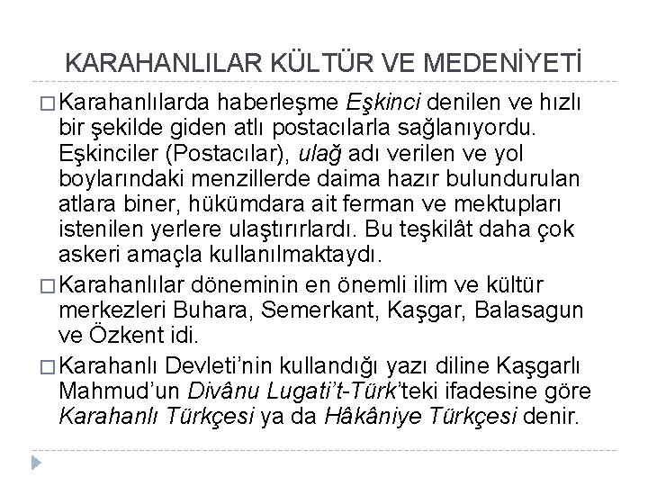 KARAHANLILAR KÜLTÜR VE MEDENİYETİ � Karahanlılarda haberleşme Eşkinci denilen ve hızlı bir şekilde giden