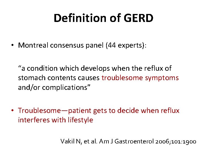 Definition of GERD • Montreal consensus panel (44 experts): “a condition which develops when