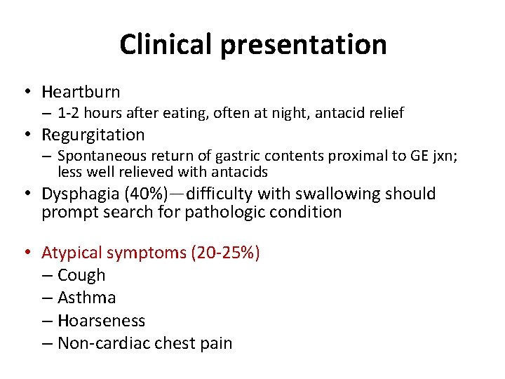 Clinical presentation • Heartburn – 1 -2 hours after eating, often at night, antacid