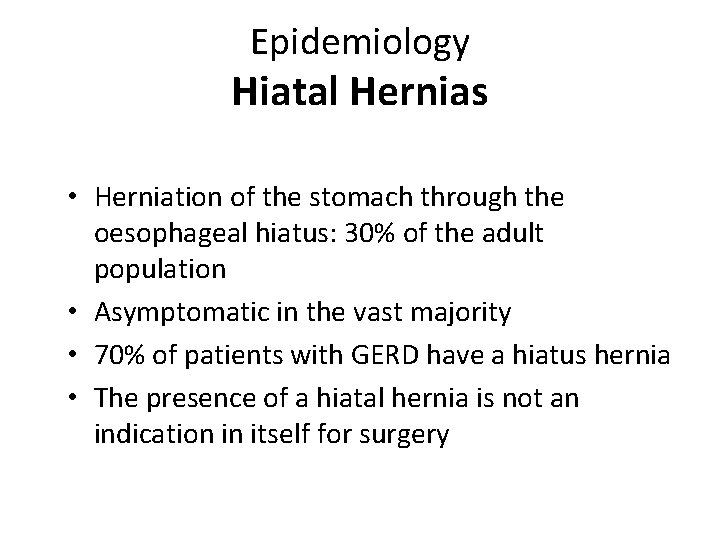 Epidemiology Hiatal Hernias • Herniation of the stomach through the oesophageal hiatus: 30% of