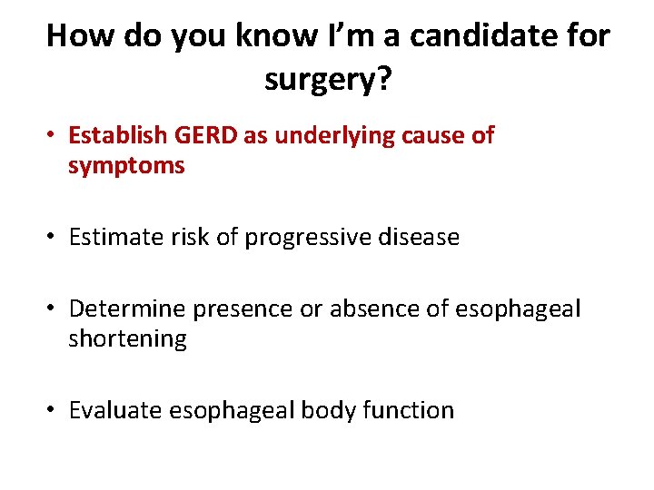 How do you know I’m a candidate for surgery? • Establish GERD as underlying