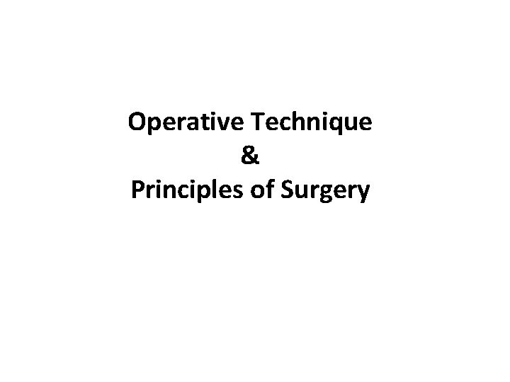 Operative Technique & Principles of Surgery 