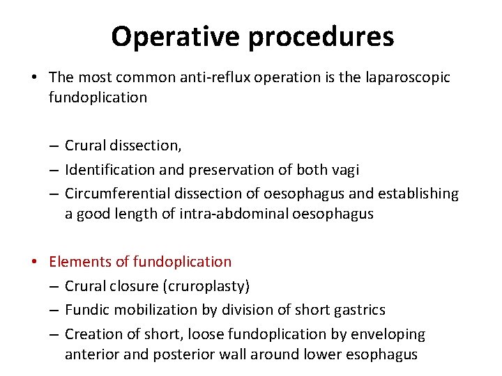 Operative procedures • The most common anti-reflux operation is the laparoscopic fundoplication – Crural