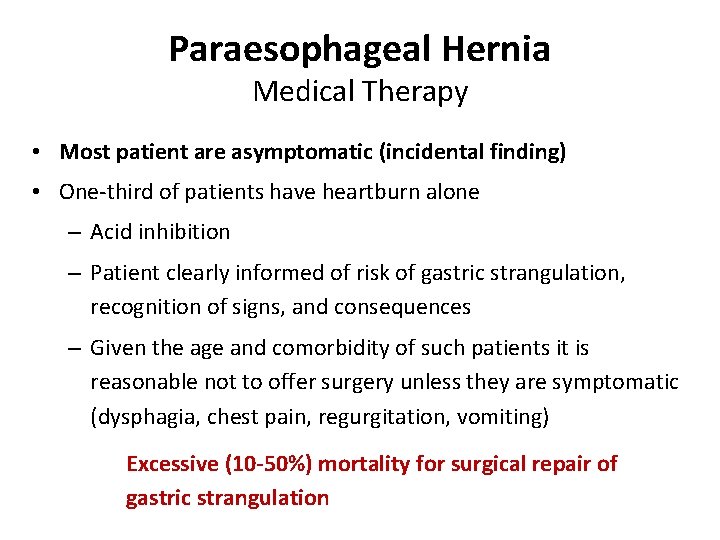 Paraesophageal Hernia Medical Therapy • Most patient are asymptomatic (incidental finding) • One-third of