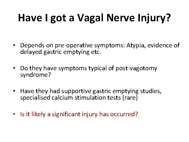 Have I got a Vagal Nerve Injury? • Depends on pre-operative symptoms: Atypia, evidence