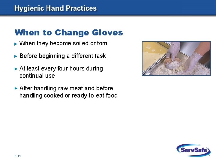 When to Change Gloves When they become soiled or torn Before beginning a different