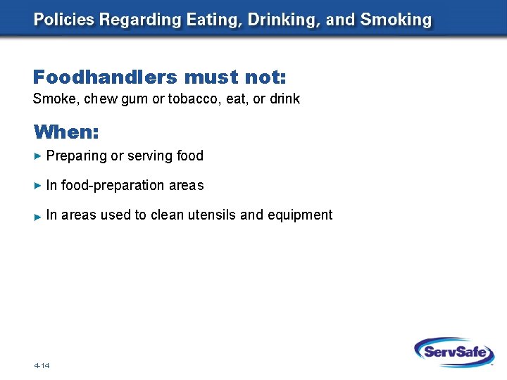 Foodhandlers must not: Smoke, chew gum or tobacco, eat, or drink When: Preparing or