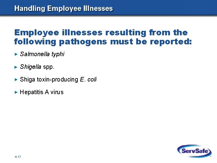 Employee illnesses resulting from the following pathogens must be reported: Salmonella typhi Shigella spp.