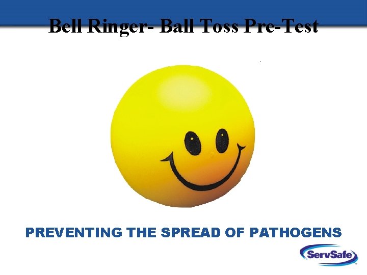 Bell Ringer- Ball Toss Pre-Test PREVENTING THE SPREAD OF PATHOGENS 