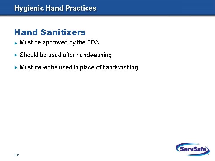 Hand Sanitizers Must be approved by the FDA Should be used after handwashing Must