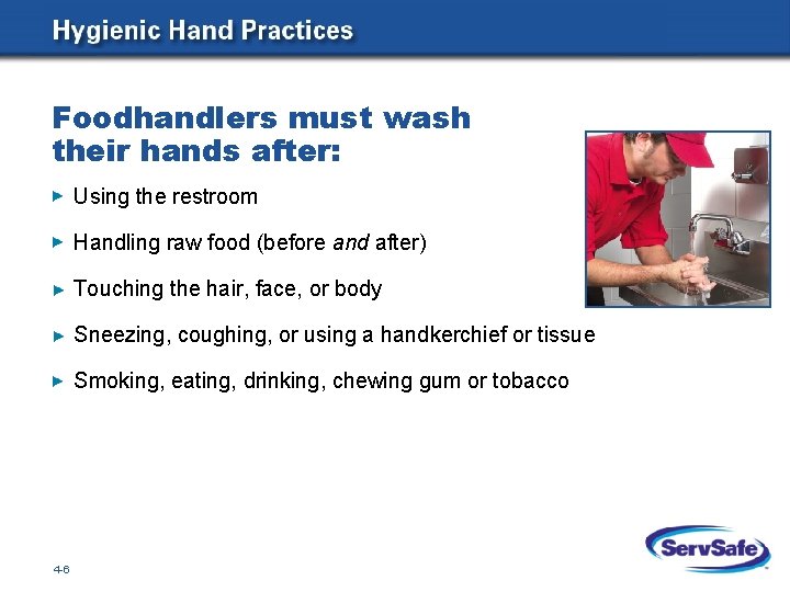 Foodhandlers must wash their hands after: Using the restroom Handling raw food (before and