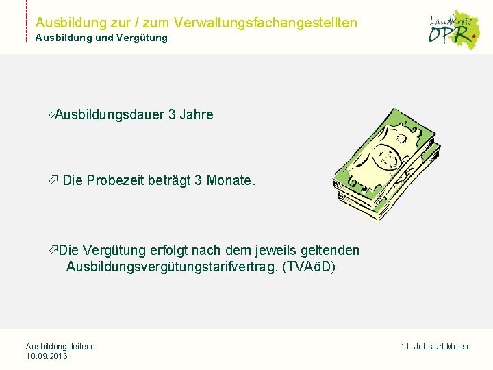 Ausbildung zur / zum Verwaltungsfachangestellten Ausbildung und Vergütung Landkreis Ostprignitz-Ruppin Ausbildungsdauer 3 Jahre Die