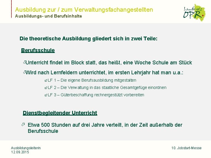 Ausbildung zur / zum Verwaltungsfachangestellten Ausbildungs- und Berufsinhalte Landkreis Ostprignitz-Ruppin Die theoretische Ausbildung gliedert