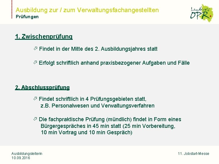 Ausbildung zur / zum Verwaltungsfachangestellten Prüfungen Landkreis Ostprignitz-Ruppin 1. Zwischenprüfung Findet in der Mitte