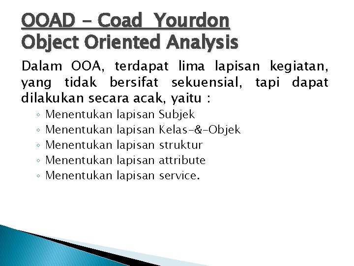 OOAD - Coad Yourdon Object Oriented Analysis Dalam OOA, terdapat lima lapisan kegiatan, yang