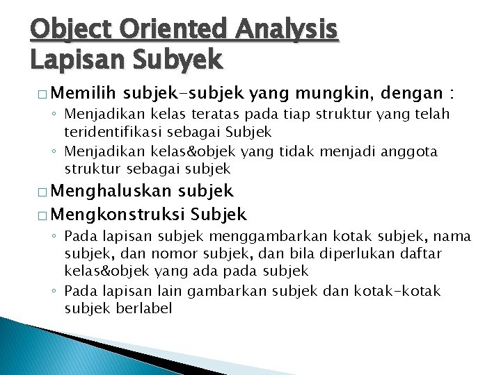 Object Oriented Analysis Lapisan Subyek � Memilih subjek-subjek yang mungkin, dengan : ◦ Menjadikan