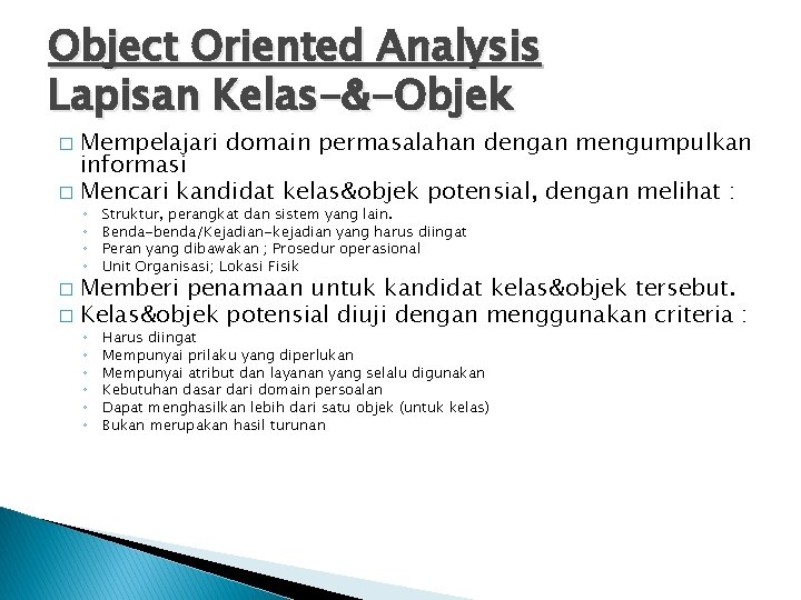 Object Oriented Analysis Lapisan Kelas-&-Objek Mempelajari domain permasalahan dengan mengumpulkan informasi � Mencari kandidat