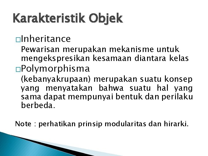 Karakteristik Objek �Inheritance Pewarisan merupakan mekanisme untuk mengekspresikan kesamaan diantara kelas �Polymorphisma (kebanyakrupaan) merupakan