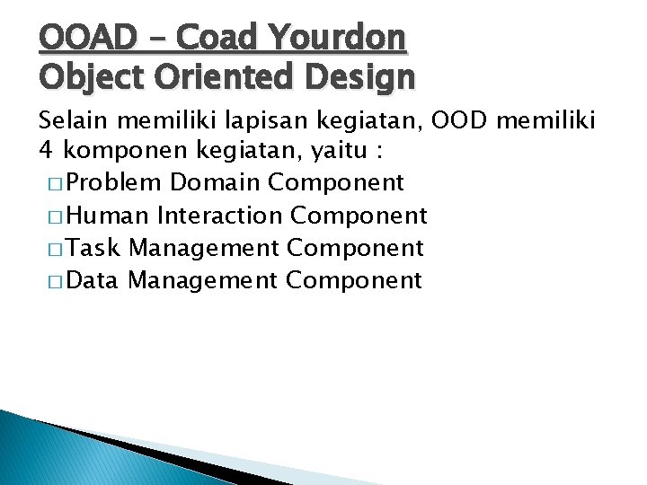 OOAD – Coad Yourdon Object Oriented Design Selain memiliki lapisan kegiatan, OOD memiliki 4