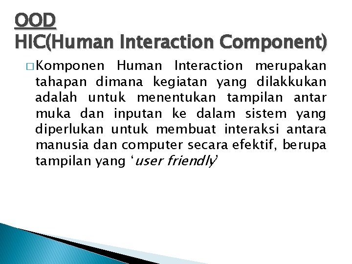 OOD HIC(Human Interaction Component) � Komponen Human Interaction merupakan tahapan dimana kegiatan yang dilakkukan