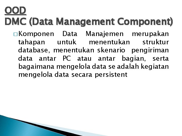 OOD DMC (Data Management Component) � Komponen Data Manajemen merupakan tahapan untuk menentukan struktur