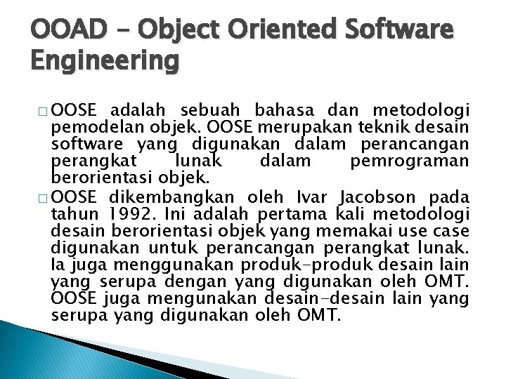 OOAD – Object Oriented Software Engineering � OOSE adalah sebuah bahasa dan metodologi pemodelan