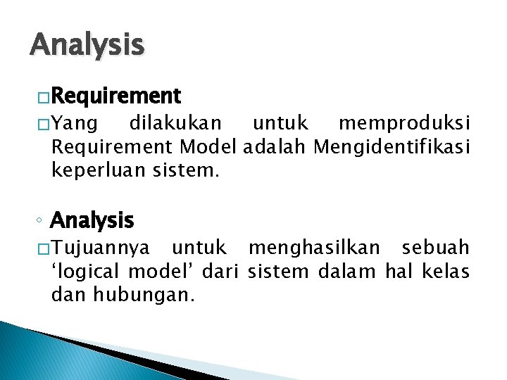 Analysis �Requirement � Yang dilakukan untuk memproduksi Requirement Model adalah Mengidentifikasi keperluan sistem. ◦