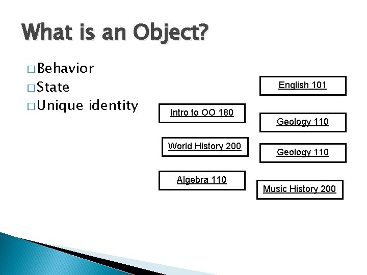 What is an Object? � Behavior � State � Unique English 101 identity Intro