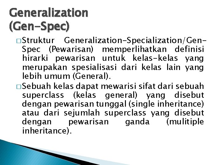 Generalization (Gen-Spec) � Struktur Generalization-Specialization/Gen. Spec (Pewarisan) memperlihatkan definisi hirarki pewarisan untuk kelas-kelas yang