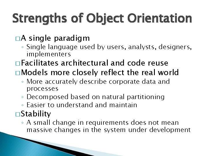 Strengths of Object Orientation �A single paradigm ◦ Single language used by users, analysts,