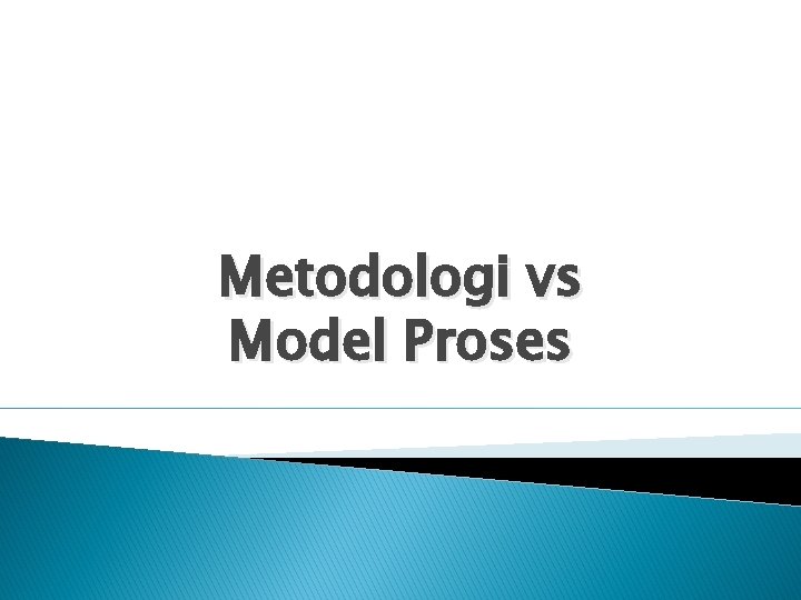 Metodologi vs Model Proses 