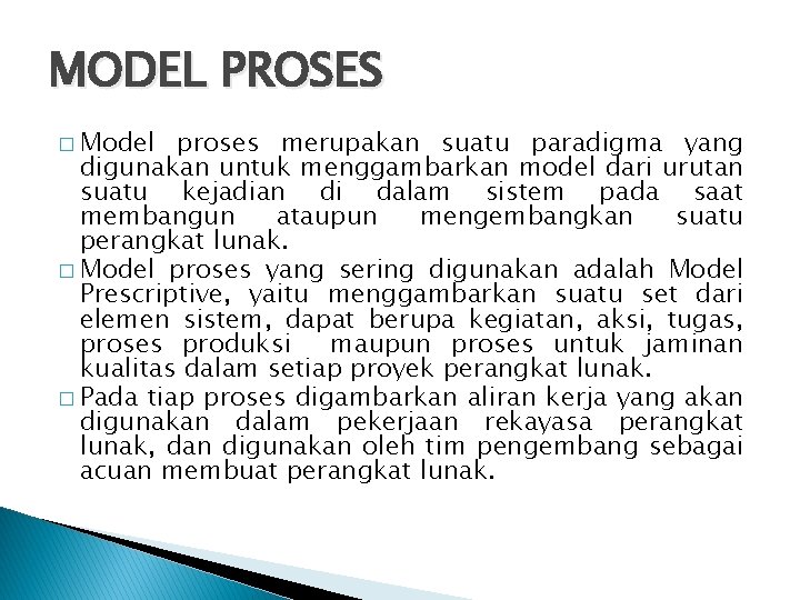 MODEL PROSES � Model proses merupakan suatu paradigma yang digunakan untuk menggambarkan model dari