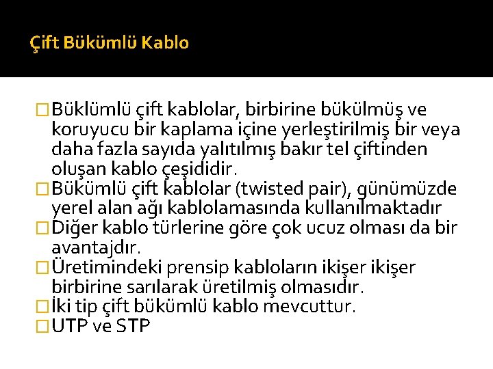 Çift Bükümlü Kablo �Büklümlü çift kablolar, birbirine bükülmüş ve koruyucu bir kaplama içine yerleştirilmiş