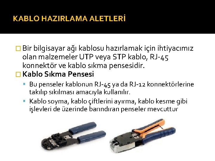 KABLO HAZIRLAMA ALETLERİ � Bir bilgisayar ağı kablosu hazırlamak için ihtiyacımız olan malzemeler UTP