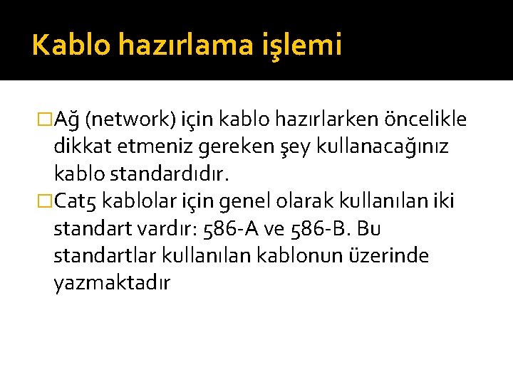 Kablo hazırlama işlemi �Ağ (network) için kablo hazırlarken öncelikle dikkat etmeniz gereken şey kullanacağınız