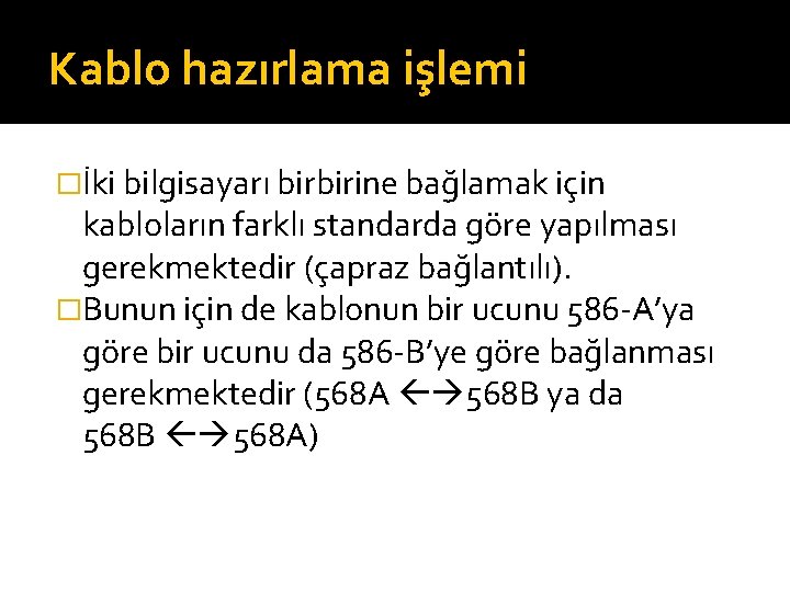 Kablo hazırlama işlemi �İki bilgisayarı birbirine bağlamak için kabloların farklı standarda göre yapılması gerekmektedir