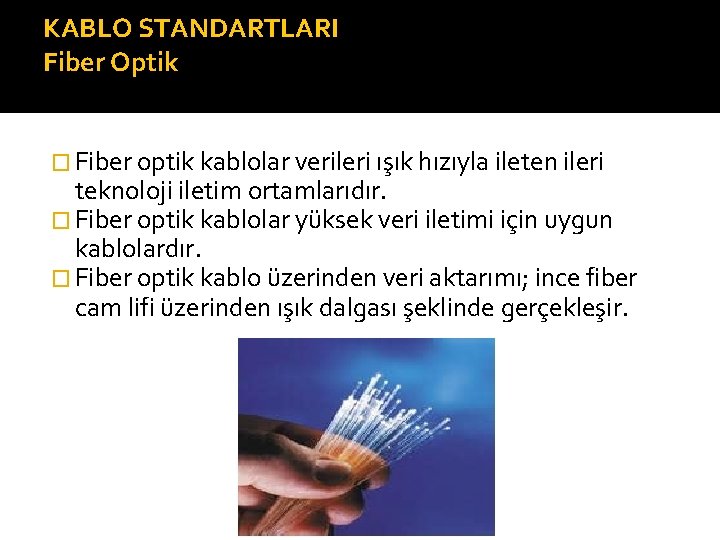 KABLO STANDARTLARI Fiber Optik � Fiber optik kablolar verileri ışık hızıyla ileten ileri teknoloji