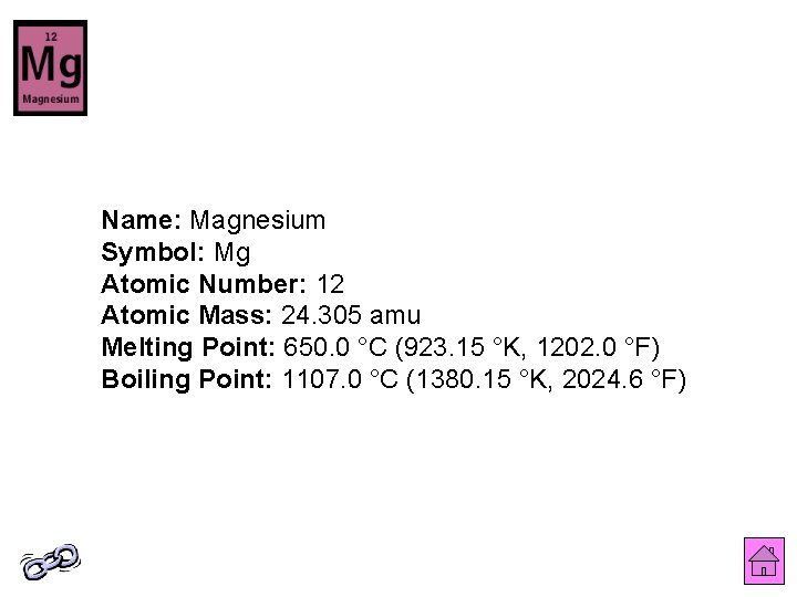Name: Magnesium Symbol: Mg Atomic Number: 12 Atomic Mass: 24. 305 amu Melting Point: