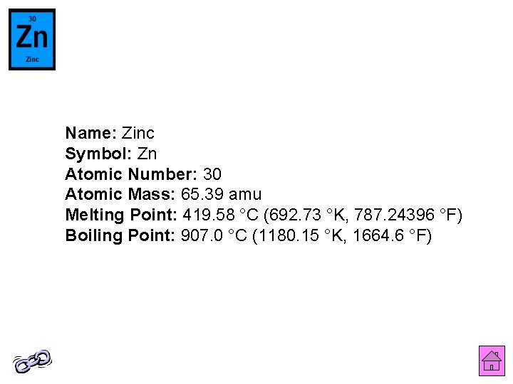 Name: Zinc Symbol: Zn Atomic Number: 30 Atomic Mass: 65. 39 amu Melting Point: