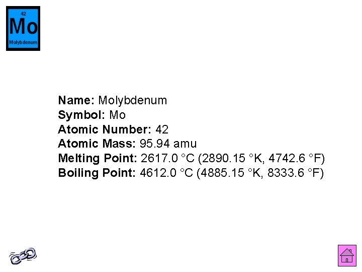 Name: Molybdenum Symbol: Mo Atomic Number: 42 Atomic Mass: 95. 94 amu Melting Point: