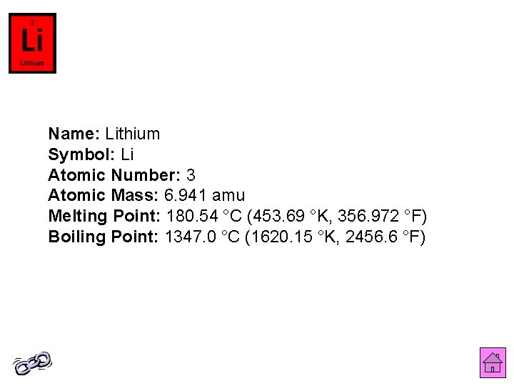 Name: Lithium Symbol: Li Atomic Number: 3 Atomic Mass: 6. 941 amu Melting Point: