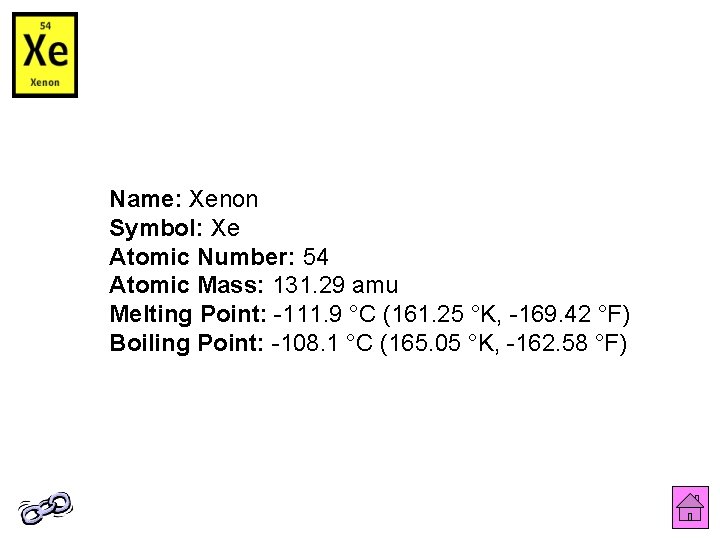 Name: Xenon Symbol: Xe Atomic Number: 54 Atomic Mass: 131. 29 amu Melting Point: