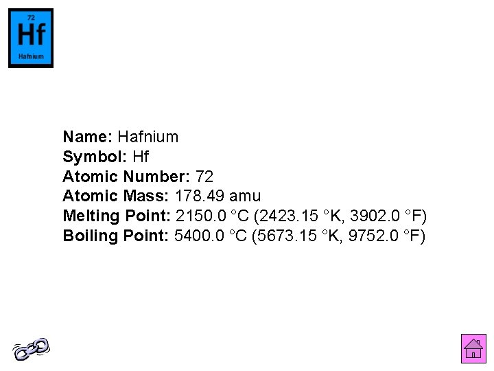 Name: Hafnium Symbol: Hf Atomic Number: 72 Atomic Mass: 178. 49 amu Melting Point: