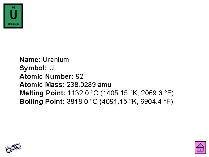Name: Uranium Symbol: U Atomic Number: 92 Atomic Mass: 238. 0289 amu Melting Point: